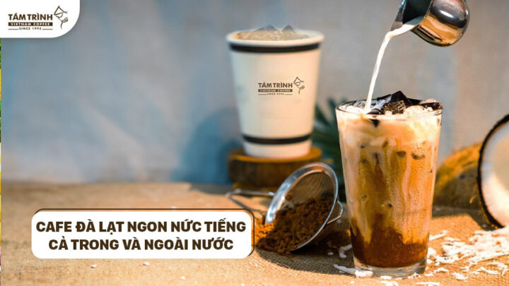 Cà phê Đà Lạt ngon nức tiếng