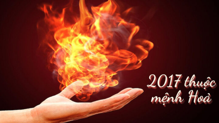 Người sinh năm 2017 thuộc mệnh Hỏa Sơn Hạ Hỏa